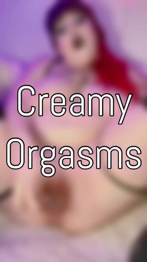Creamy Orgasms