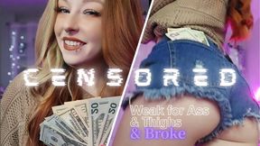 Weak for Ass/Thighs.. And BROKE! [CENSORED]
