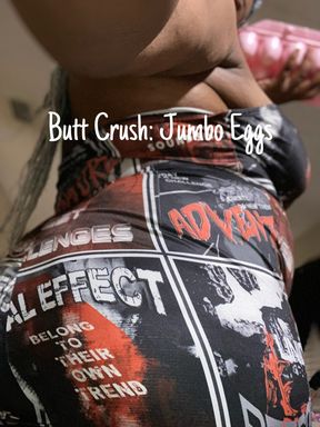 Butt Crush: Jumbo Eggs