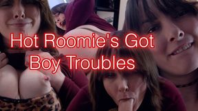 Hot Roomie's Got Boy Troubles