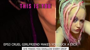 Eps3 Cruel girlfriend makes you suck a dick and swallow too