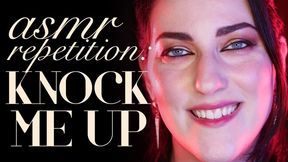 ASMR Repetition: Knock Me Up