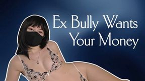 Ex bully wants your money