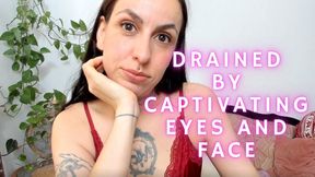 Drained by captivating eyes and face