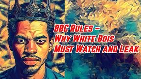 BBC Rules – Why White Bois Must Watch and Leak