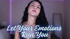 Let Your Emotions Run You