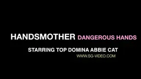Handsmommy Dangerous Hands - Starring Top Domina Abbie Cat