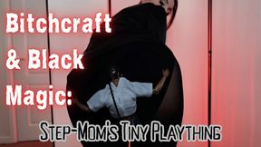 Bitchcraft and Black Magic: Step-Mom’s Tiny Plaything