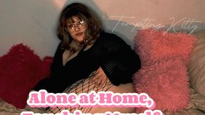 Alone at Home, Touching Myself for You