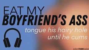 Eat my boyfriend's hairy asshole until he cums [audio-visual]