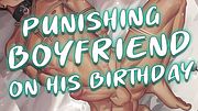 Punishing Boyfriend for Spoiling his Birthday Gift~ ["Punishing" Me] [Using Toys] [Begging]