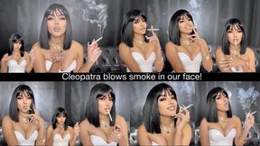 Cleopatra blows smoke in your face!