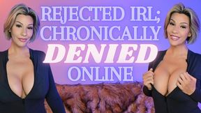Rejected IRL; Chronically Denied Online