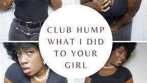 Club Hump: What I Did To Your Girlfriend