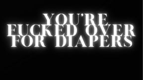 You're Fucked Over For Diapers