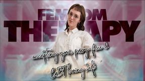 Femdom Therapy: Accepting your Pussy Free & CBT Loving self [4K]