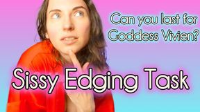 Sissy Edging Task Can you last for Goddess Vivien? Get ready for a big task for a little sissy! In the video I will give you instructions to follow for an edging session with elements of feminization, Sissy, Joi, and more! Can you follow My sissy jerk off