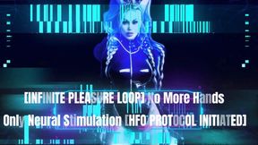 [INFINITE PLEASURE LOOP] No More Hands – Only Neural Stimulation [HFO PROTOCOL INITIATED] MOV