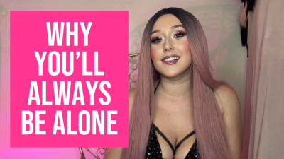 Why You'll Always Be Alone- Beta Humiliation