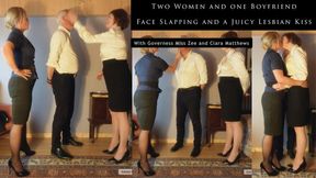 Two Women and one Boyfriend, Face Slapping and a Juicy Lesbian Kiss, With Governess Miss Zee and Clara Matthews