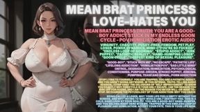 Mean Brat Princess: You Are A Good-Boy, You are so fucked, endless loop of gooning, stupid addict, jerk puppet, pathetic reality, hand- humping loser, goon cycle, deepest kind of sexual pleasure, stuck with me, no escape, pathetic life, lifelong