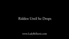 Ridden Until He Drops