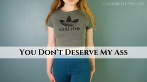 You Don’t Deserve My Ass