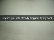 Your cheating-wife, pregnant from my fat cock [Snapchat]