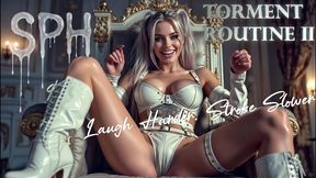 Torment Routine 2: SPH. Laugh Harder. Stroke Slower