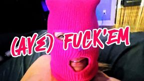 (Aye) FUCK EM