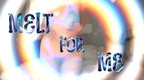 Melt For Me