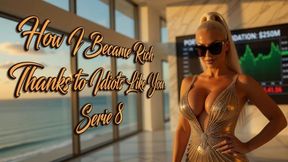 How I Became Rich Thanks to Idiots Like You. Serie 8