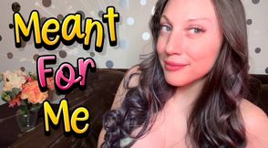 Meant For Me - mind fuck | captivate | femdom