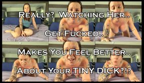 Watch Her Get Fucked So You Feel Better About Your Tiny Dick
