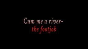 Cum me a river- the footjob