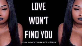 Love Won't Find You