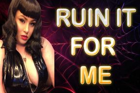 RUIN IT FOR ME