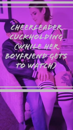 Cheerleader Cuckholding (while Her boyfriend gets to watch)
