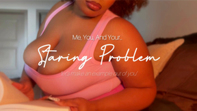 Me, You And Your Staring Problem