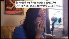 Blowing my Nose while editing my Newest Nose Blowing Video