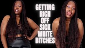 Getting Rich Off Sick white bitches