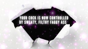 Your Cock Is Now Controlled by Sweaty, Filthy Faggy Ass