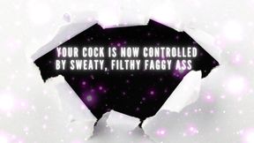 Your Cock Is Now Controlled by Sweaty, Filthy Faggy Ass