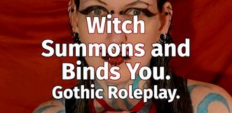 Witch Summons and Binds You. Gothic Roleplay.