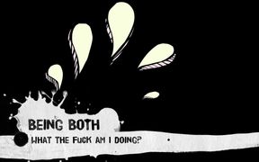 Being Both - What the fuck am I doing?