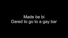 Made be bi - dared to go to a gay bar