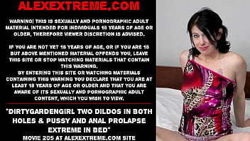 Dirtygardengirl two dildos in both holes &amp_ pussy and anal prolapse extreme in bed