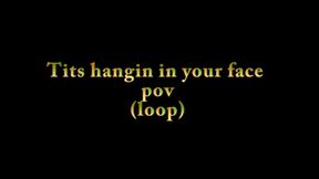Tits hangin in your face pov (loop)