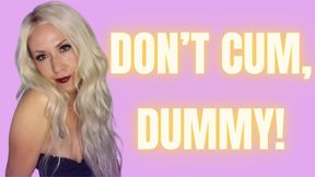 Don't Cum, Dummy!
