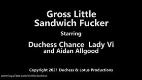 Gross little sandwich fucker